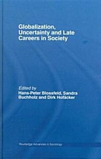 Globalization, Uncertainty and Late Careers in Society (Hardcover)