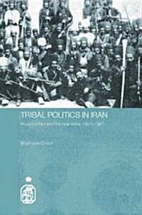 Tribal Politics in Iran : Rural Conflict and the New State, 1921-1941 (Hardcover)