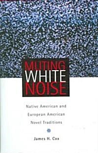 Muting White Noise: Native American and European American Novel Traditions (Hardcover)