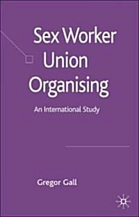 Sex Worker Union Organising: An International Study (Hardcover)