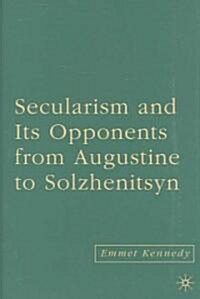 Secularism and Its Opponents from Augustine to Solzhenitsyn (Hardcover)