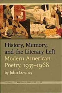 History, Memory, and the Literary Left: Modern American Poetry, 1935-1968 (Hardcover)