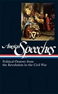 [중고] American Speeches Vol. 1 (Loa #166): Political Oratory from the Revolution to the Civil War (Hardcover)