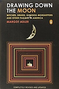 Drawing Down the Moon: Witches, Druids, Goddess-Worshippers, and Other Pagans in America (Paperback, Revised & Updat)