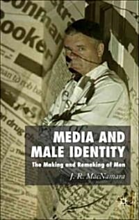 Media and Male Identity : The Making and Remaking of Men (Hardcover)
