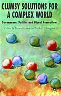 Clumsy Solutions for a Complex World : Governance, Politics and Plural Perceptions (Hardcover)