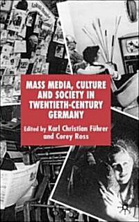 Mass Media, Culture and Society in Twentieth-century Germany (Hardcover)