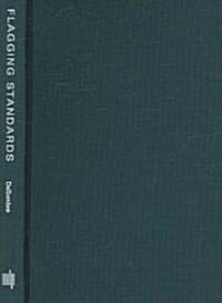 Flagging Standards: Globalization and Environmental, Safety, and Labor Regulations at Sea (Hardcover)