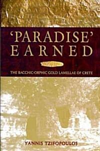 Paradise Earned: The Bacchic-Orphic Gold Lamellae of Crete (Paperback)