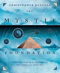 The Mystic Foundation: Understanding and Exploring the Magical Universe (Paperback)