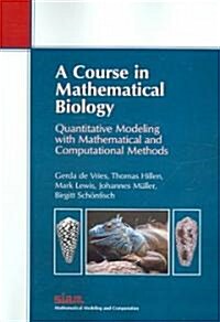 A Course in Mathematical Biology: Quantitative Modeling with Mathematical and Computational Methods (Paperback)