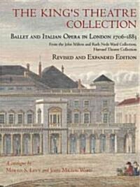The Kings Theatre Collection: Ballet and Italian Opera in London, 1706-1883, Revised and Expanded Edition (Paperback, Revised, Expand)