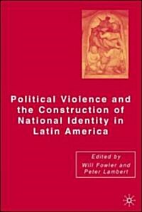 Political Violence and the Construction of National Identity in Latin America (Hardcover)