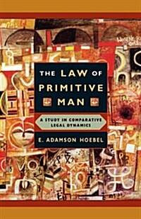 The Law of Primitive Man: A Study in Comparative Legal Dynamics (Paperback)