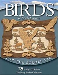 Birds of North America for the Scroll Saw: 25 Projects from the Berry Basket Collection (Paperback)