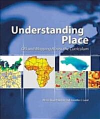 Understanding Place: GIS and Mapping Across the Curriculum (Paperback)