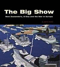 The Big Show: New Zealanders, D-Day and the War in Europe (Paperback)