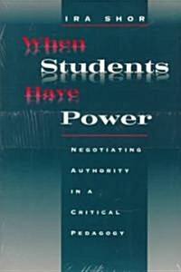 When Students Have Power: Negotiating Authority in a Critical Pedagogy (Paperback, 2)