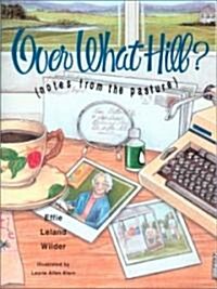 Over What Hill?: (Notes from the Pasture) (Hardcover)