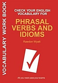 Check Your English Vocabulary for Phrasal Verbs and Idioms : All you need to pass your exams. (Paperback)