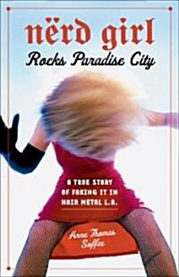 Nerd Girl Rocks Paradise City: A True Story of Faking It in Hair Metal L.A. (Paperback)