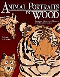 Animal Portraits in Wood: Crafting 16 Artistic Mosaics with Your Scroll Saw (Paperback)
