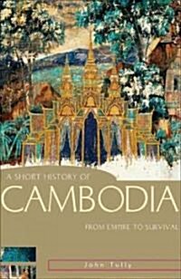 A Short History of Cambodia: From Empire to Survival (Paperback)