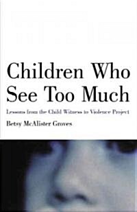 Children Who See Too Much: Lessons from the Child Witness to Violence Project (Paperback)