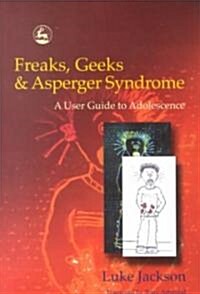 Freaks, Geeks and Asperger Syndrome : A User Guide to Adolescence (Paperback)
