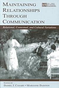 Maintaining Relationships Through Communication: Relational, Contextual, and Cultural Variations (Paperback)