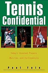 Tennis Confidential: Todays Greatest Players, Matches, and Controversies (Paperback)
