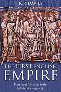 The First English Empire : Power and Identities in the British Isles 1093-1343 (Paperback)