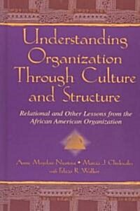 Understanding Organization Through Culture and Structure: Relational and Other Lessons from the African American Organization (Hardcover)