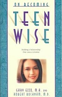 On Becoming Teen Wise: Building a Relationship That Lasts a Lifetime (Paperback)