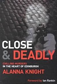 Close and Deadly: Chilling Murders in the Heart of Edinburgh (Paperback)