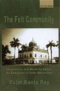 The Felt Community: Commonality and Mentality Before the Emergence of Indian Nationalism (Hardcover)