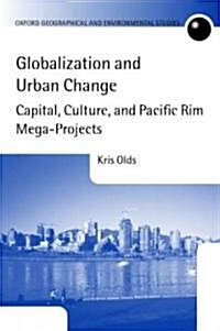 Globalization and Urban Change : Capital, Culture, and Pacific Rim Mega-projects (Paperback)