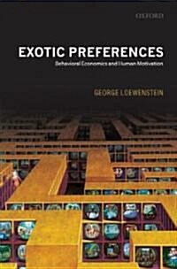 Exotic Preferences : Behavioral Economics and Human Motivation (Hardcover)