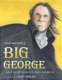 Big George: How a Shy Boy Became President Washington (Hardcover)
