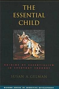 The Essential Child: Origins of Essentialism in Everyday Thought (Hardcover)