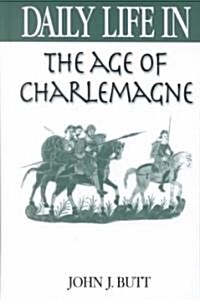 Daily Life in the Age of Charlemagne (Hardcover)
