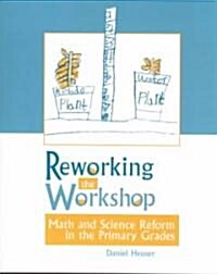 Reworking the Workshop: Math and Science Reform in the Primary Grades (Paperback)