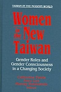 Women in the New Taiwan : Gender Roles and Gender Consciousness in a Changing Society (Hardcover)