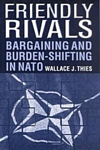 Friendly Rivals : Bargaining and Burden-shifting in NATO (Paperback)