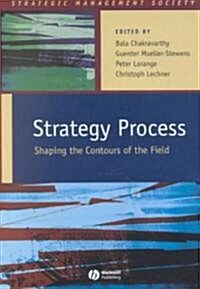 Strategy Process - Shaping the Contours of the Field (Hardcover)