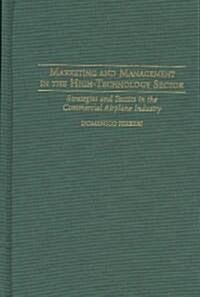 Marketing and Management in the High-Technology Sector: Strategies and Tactics in the Commercial Airplane Industry (Hardcover)