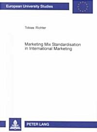 Marketing Mix Standardisation in International Marketing: An Empirical Investigation of the Degree of Marketing Programme Standardisation in German Co (Paperback)