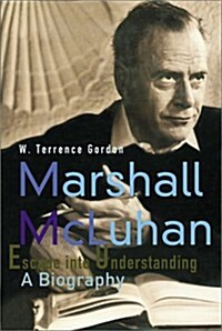 Marshall McLuhan: Escape Into Understanding (Hardcover)