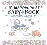 The Inappropriate Baby Book: Gross and Embarrassing Memories from Babys First Year [With Envelope on Last Page] (Hardcover)