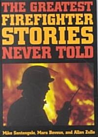 The Greatest Firefighter Stories Never Told (Paperback)